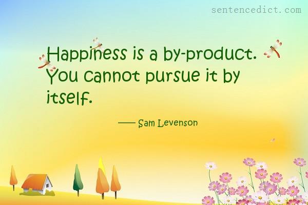 Good sentence's beautiful picture_Happiness is a by-product. You cannot pursue it by itself.