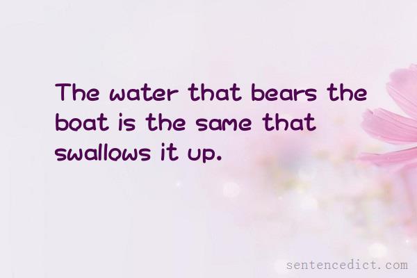 Good sentence's beautiful picture_The water that bears the boat is the same that swallows it up.