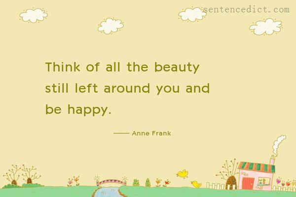 Good sentence's beautiful picture_Think of all the beauty still left around you and be happy.
