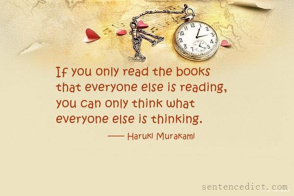 Good sentence's beautiful picture_If you only read the books that everyone else is reading, you can only think what everyone else is thinking.