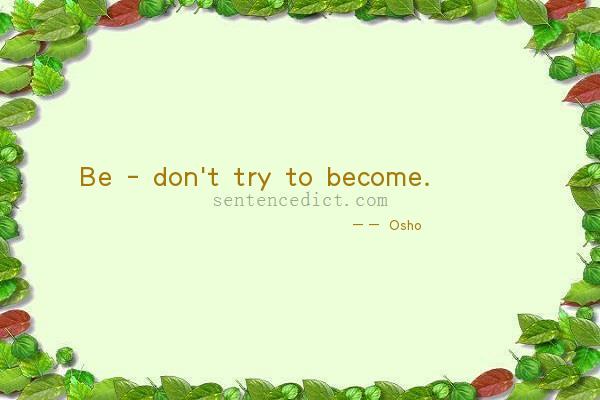 Good sentence's beautiful picture_Be - don't try to become.