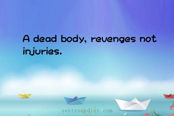 Good sentence's beautiful picture_A dead body, revenges not injuries.