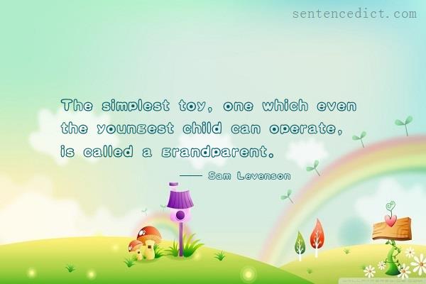 Good sentence's beautiful picture_The simplest toy, one which even the youngest child can operate, is called a grandparent.