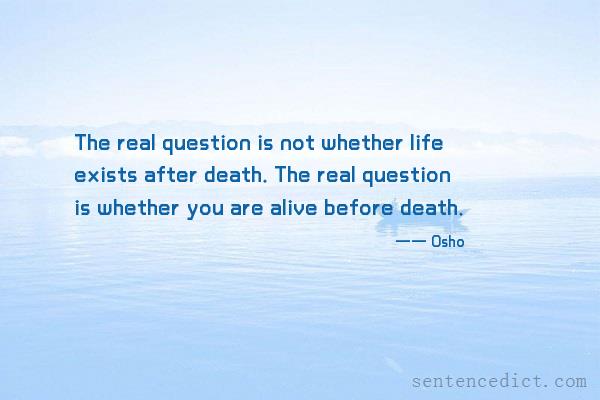 Good sentence's beautiful picture_The real question is not whether life exists after death. The real question is whether you are alive before death.