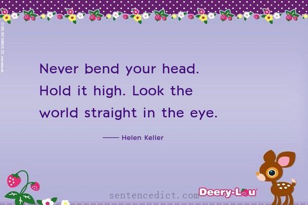 Good sentence's beautiful picture_Never bend your head. Hold it high. Look the world straight in the eye.