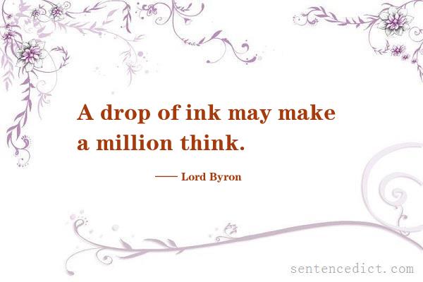 Good sentence's beautiful picture_A drop of ink may make a million think.