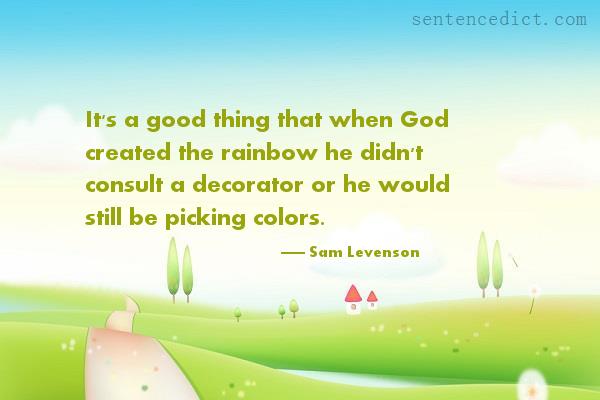 Good sentence's beautiful picture_It's a good thing that when God created the rainbow he didn't consult a decorator or he would still be picking colors.