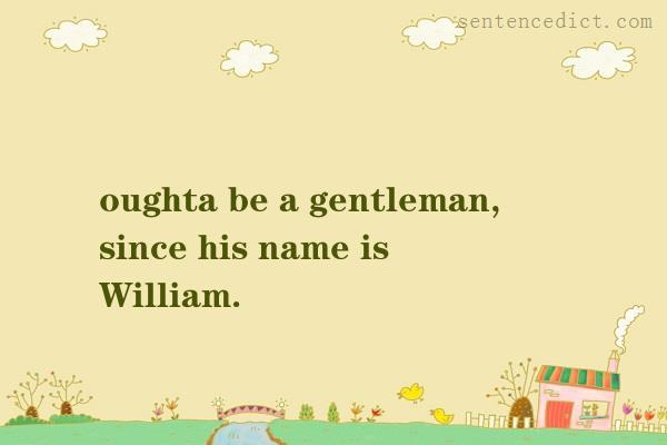 Good sentence's beautiful picture_oughta be a gentleman, since his name is William.