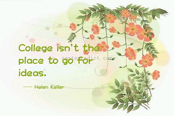 Good sentence's beautiful picture_College isn't the place to go for ideas.
