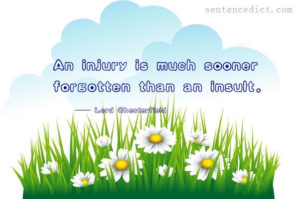 Good sentence's beautiful picture_An injury is much sooner forgotten than an insult.