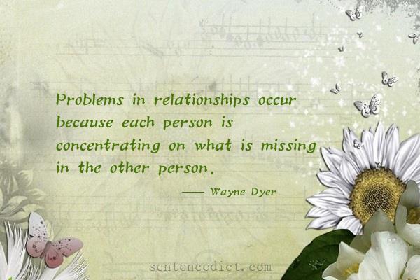 Good sentence's beautiful picture_Problems in relationships occur because each person is concentrating on what is missing in the other person.