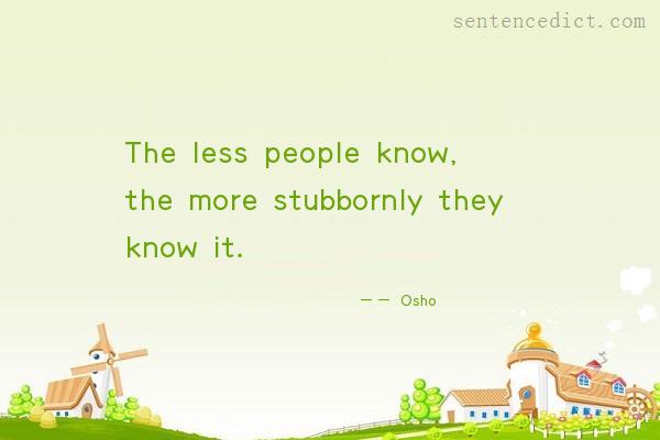 Good sentence's beautiful picture_The less people know, the more stubbornly they know it.