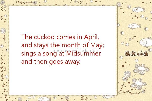 Good sentence's beautiful picture_The cuckoo comes in April, and stays the month of May; sings a song at Midsummer, and then goes away.