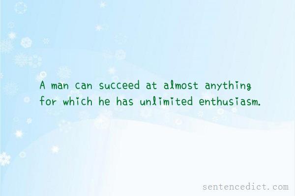 Good sentence's beautiful picture_A man can succeed at almost anything for which he has unlimited enthusiasm.