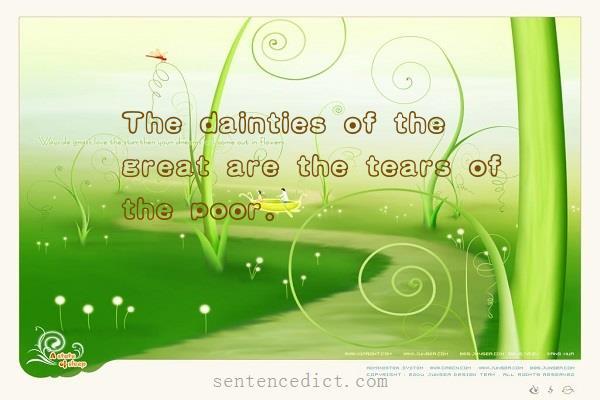 Good sentence's beautiful picture_The dainties of the great are the tears of the poor.