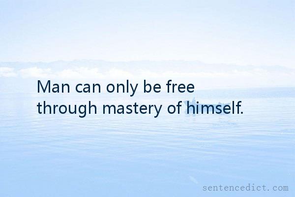 Good sentence's beautiful picture_Man can only be free through mastery of himself.