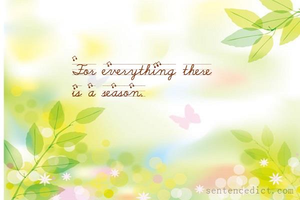 Good sentence's beautiful picture_For everything there is a season.
