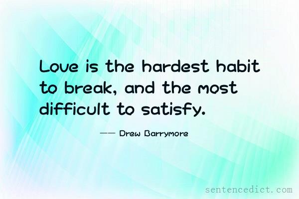 Good sentence's beautiful picture_Love is the hardest habit to break, and the most difficult to satisfy.