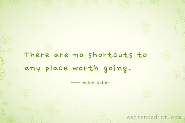 Good sentence's beautiful picture_There are no shortcuts to any place worth going.