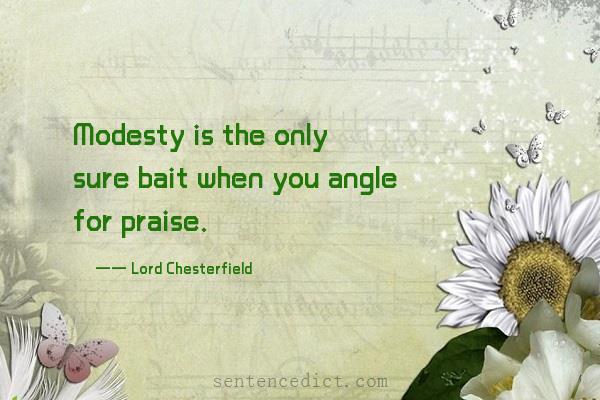Good sentence's beautiful picture_Modesty is the only sure bait when you angle for praise.