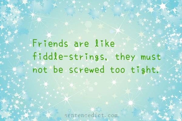 Good sentence's beautiful picture_Friends are like fiddle-strings, they must not be screwed too tight.