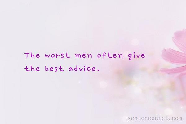 Good sentence's beautiful picture_The worst men often give the best advice.