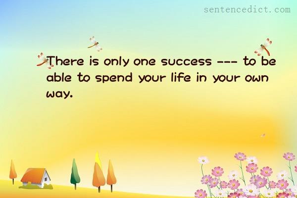 Good sentence's beautiful picture_There is only one success --- to be able to spend your life in your own way.
