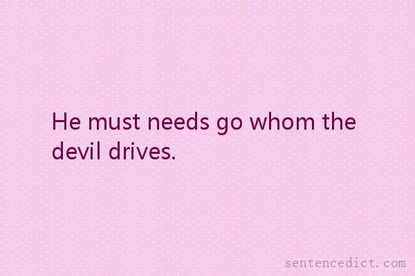 Good sentence's beautiful picture_He must needs go whom the devil drives.
