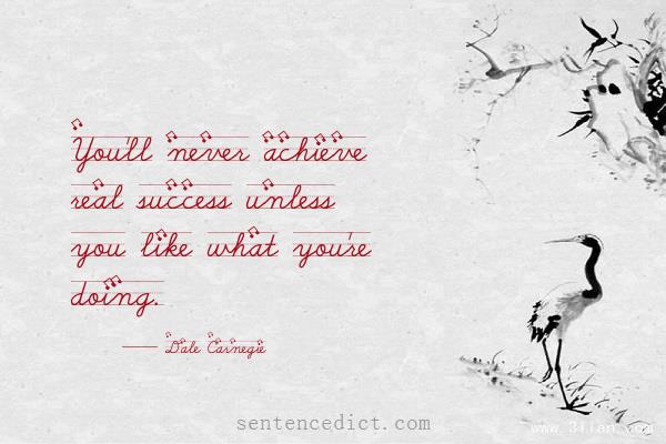 Good sentence's beautiful picture_You'll never achieve real success unless you like what you're doing.