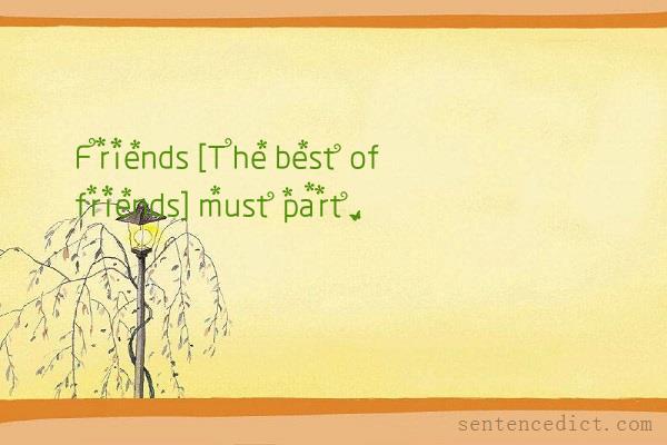 Good sentence's beautiful picture_Friends [The best of friends] must part.