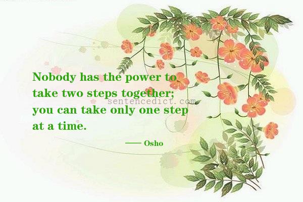 Good sentence's beautiful picture_Nobody has the power to take two steps together; you can take only one step at a time.