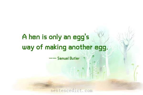 Good sentence's beautiful picture_A hen is only an egg's way of making another egg.
