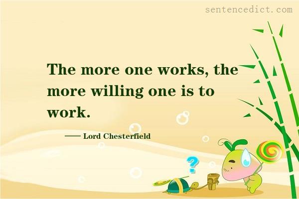 Good sentence's beautiful picture_The more one works, the more willing one is to work.