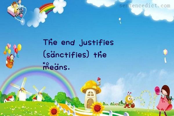 Good sentence's beautiful picture_The end justifies [sanctifies] the means.