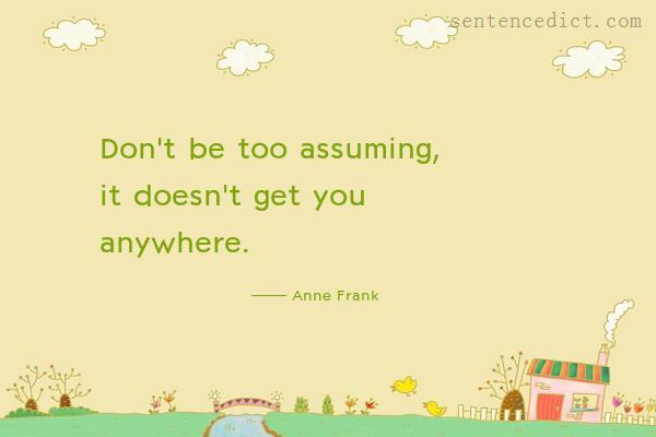 Good sentence's beautiful picture_Don't be too assuming, it doesn't get you anywhere.