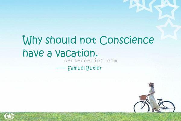 Good sentence's beautiful picture_Why should not Conscience have a vacation.