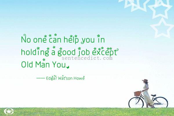 Good sentence's beautiful picture_No one can help you in holding a good job except Old Man You.