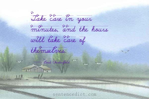 Good sentence's beautiful picture_Take care in your minutes, and the hours will take care of themselves.