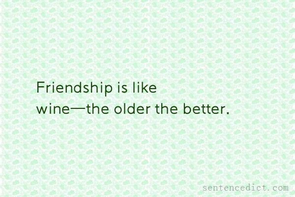 Good sentence's beautiful picture_Friendship is like wine—the older the better.