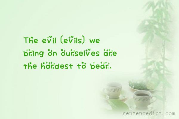 Good sentence's beautiful picture_The evil [evils] we bring on ourselves are the hardest to bear.