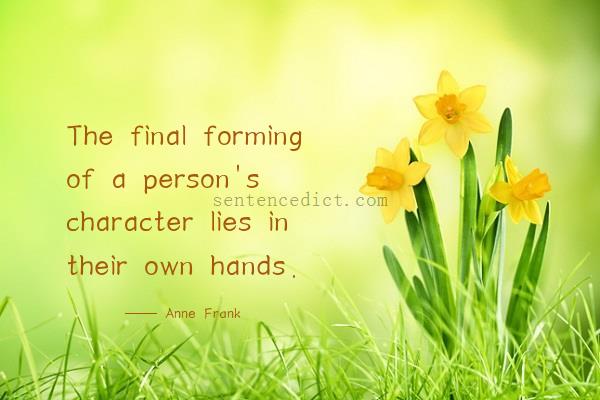 Good sentence's beautiful picture_The final forming of a person's character lies in their own hands.