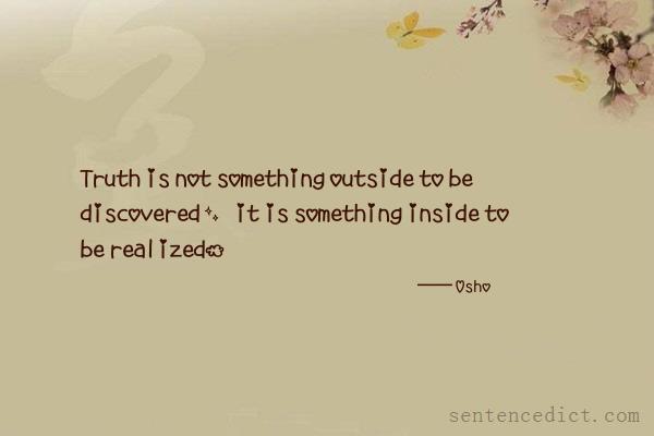 Good sentence's beautiful picture_Truth is not something outside to be discovered, it is something inside to be realized.