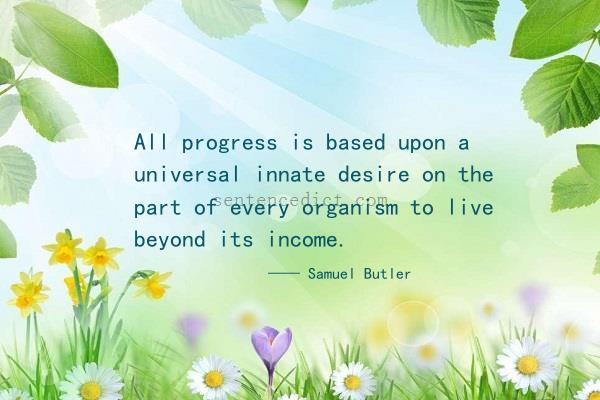 Good sentence's beautiful picture_All progress is based upon a universal innate desire on the part of every organism to live beyond its income.