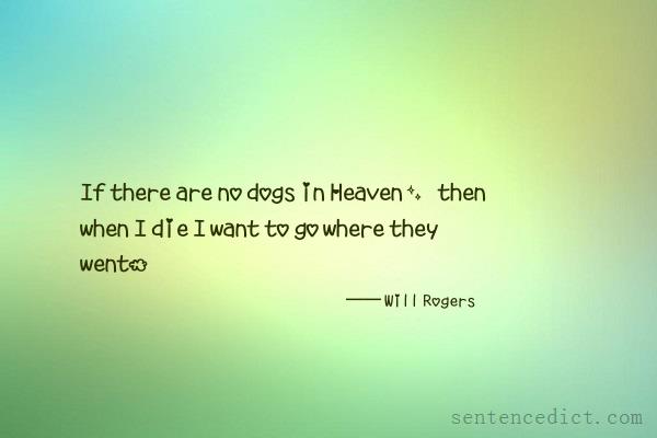 Good sentence's beautiful picture_If there are no dogs in Heaven, then when I die I want to go where they went.