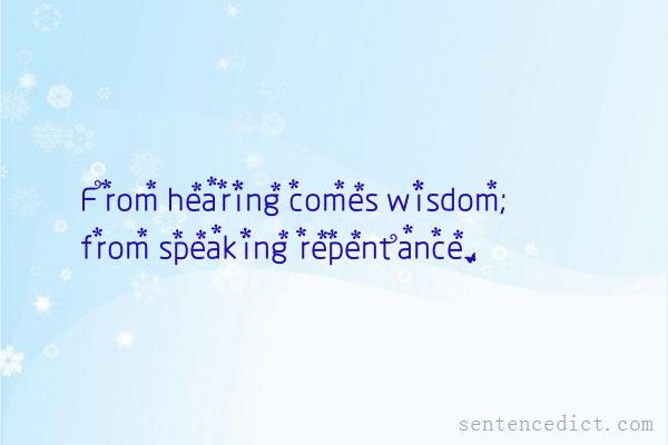 Good sentence's beautiful picture_From hearing comes wisdom; from speaking repentance.