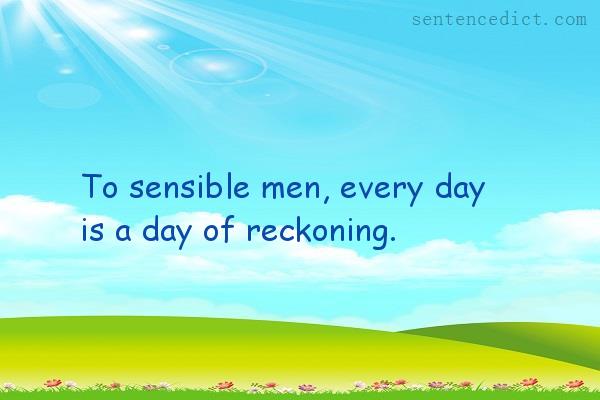 Good sentence's beautiful picture_To sensible men, every day is a day of reckoning.