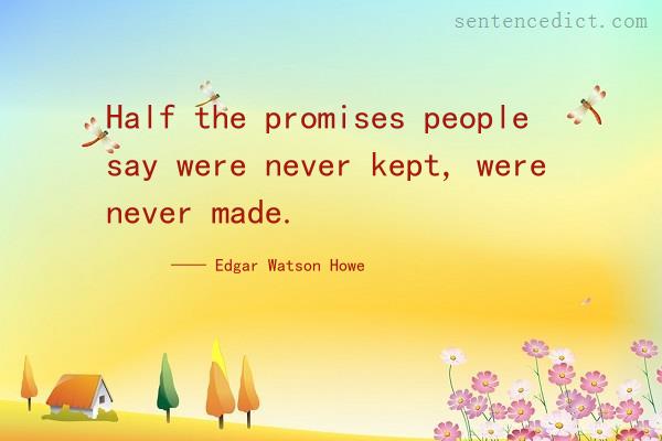 Good sentence's beautiful picture_Half the promises people say were never kept, were never made.
