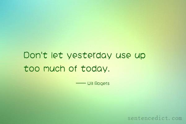 Good sentence's beautiful picture_Don't let yesterday use up too much of today.
