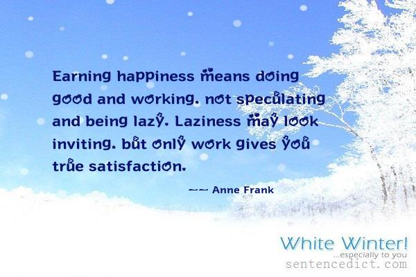 Good sentence's beautiful picture_Earning happiness means doing good and working, not speculating and being lazy. Laziness may look inviting, but only work gives you true satisfaction.