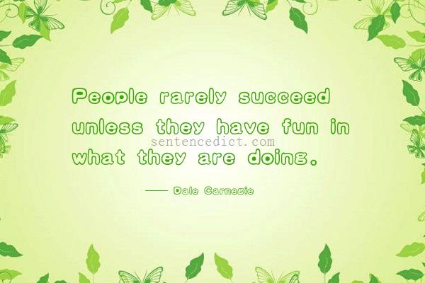Good sentence's beautiful picture_People rarely succeed unless they have fun in what they are doing.